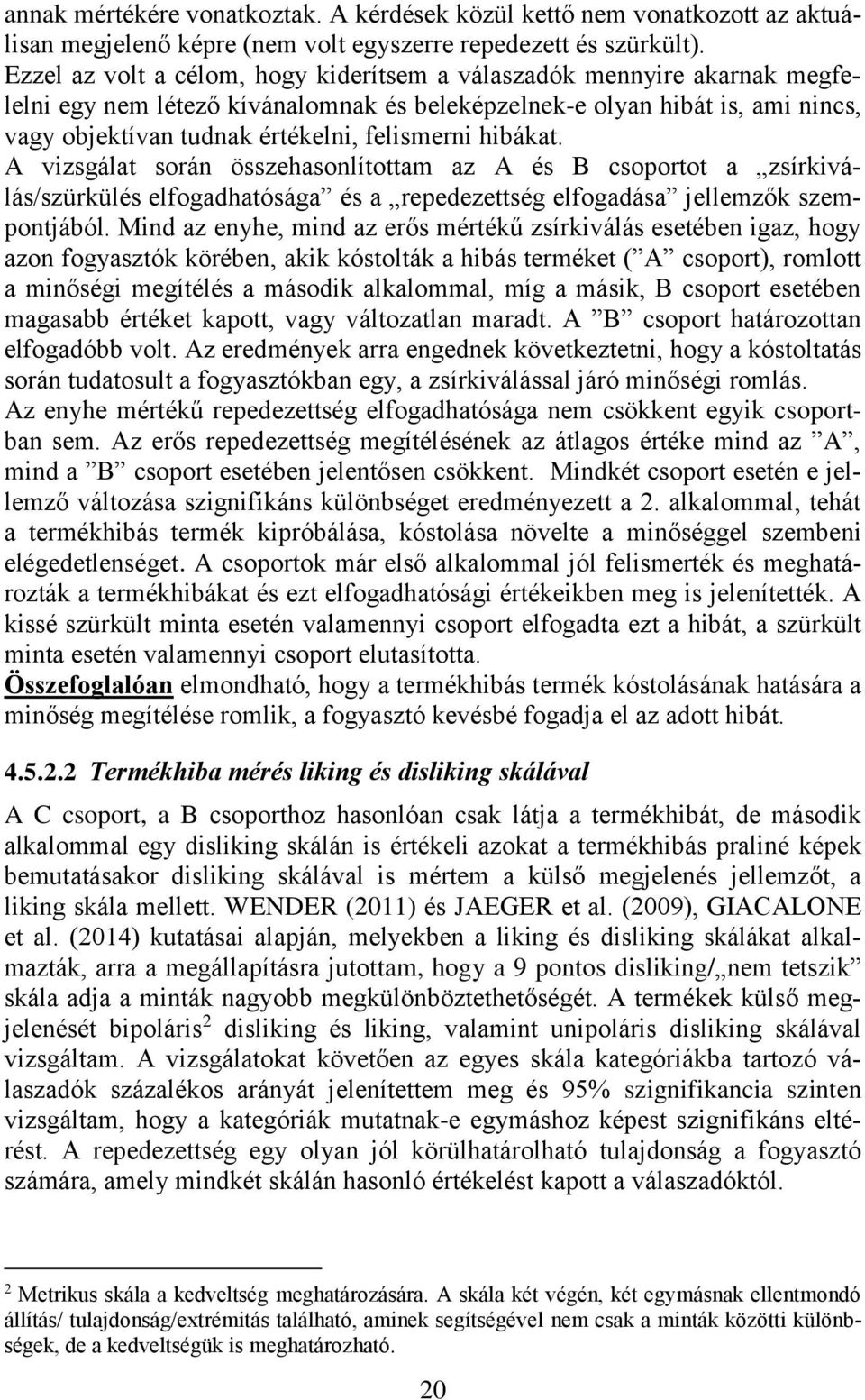 hibákat. A vizsgálat során összehasonlítottam az A és B csoportot a zsírkiválás/szürkülés elfogadhatósága és a repedezettség elfogadása jellemzők szempontjából.