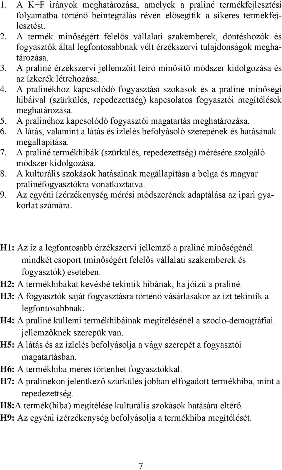 A praliné érzékszervi jellemzőit leíró minősítő módszer kidolgozása és az ízkerék létrehozása. 4.