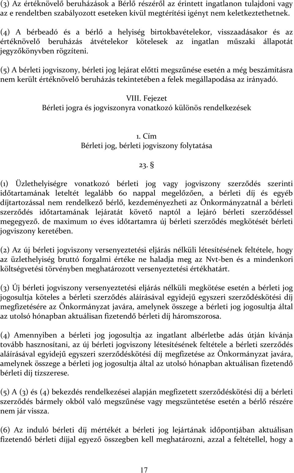 (5) A bérleti jogviszony, bérleti jog lejárat előtti megszűnése esetén a még beszámításra nem került értéknövelő beruházás tekintetében a felek megállapodása az irányadó. VIII.