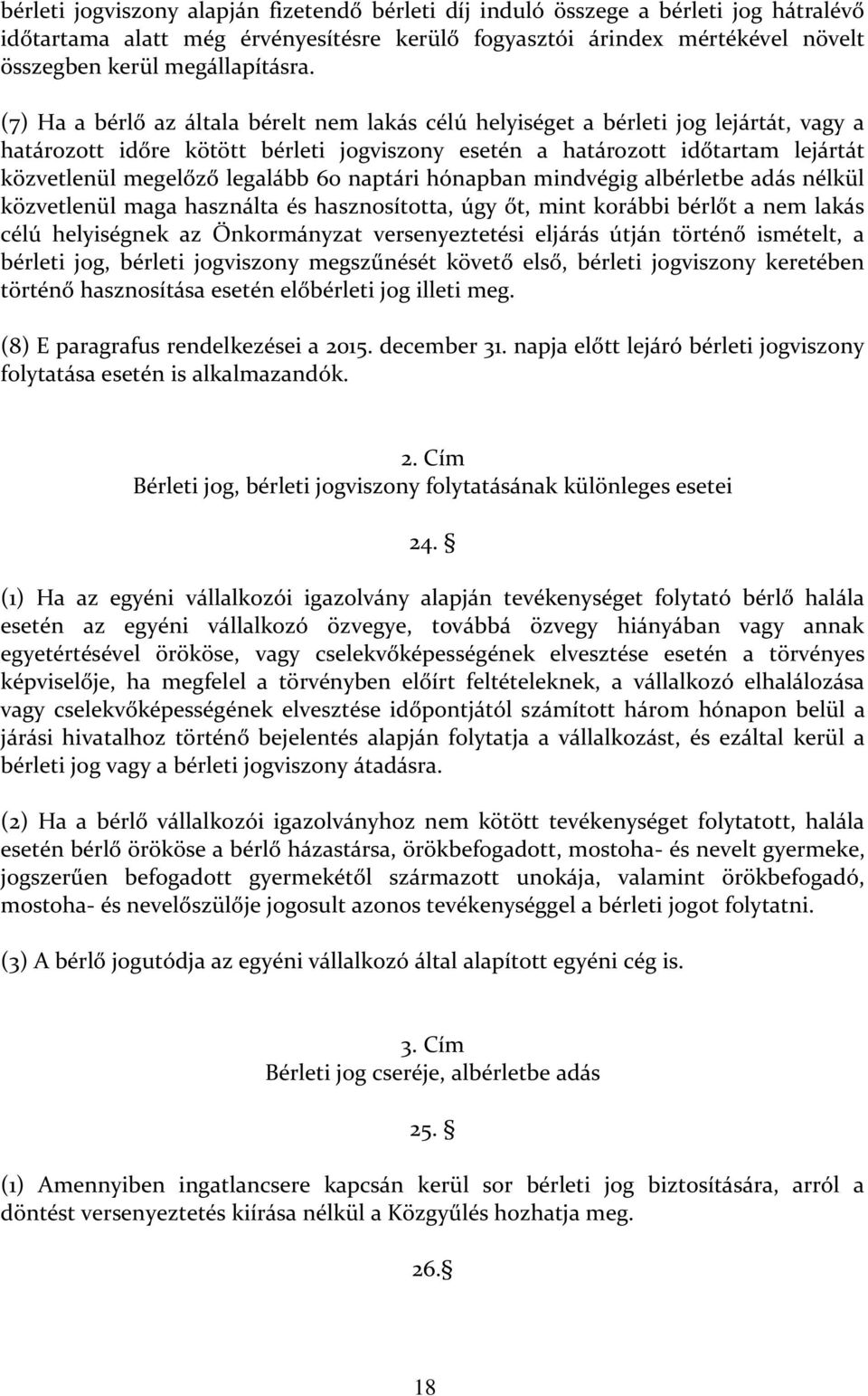 legalább 60 naptári hónapban mindvégig albérletbe adás nélkül közvetlenül maga használta és hasznosította, úgy őt, mint korábbi bérlőt a nem lakás célú helyiségnek az Önkormányzat versenyeztetési