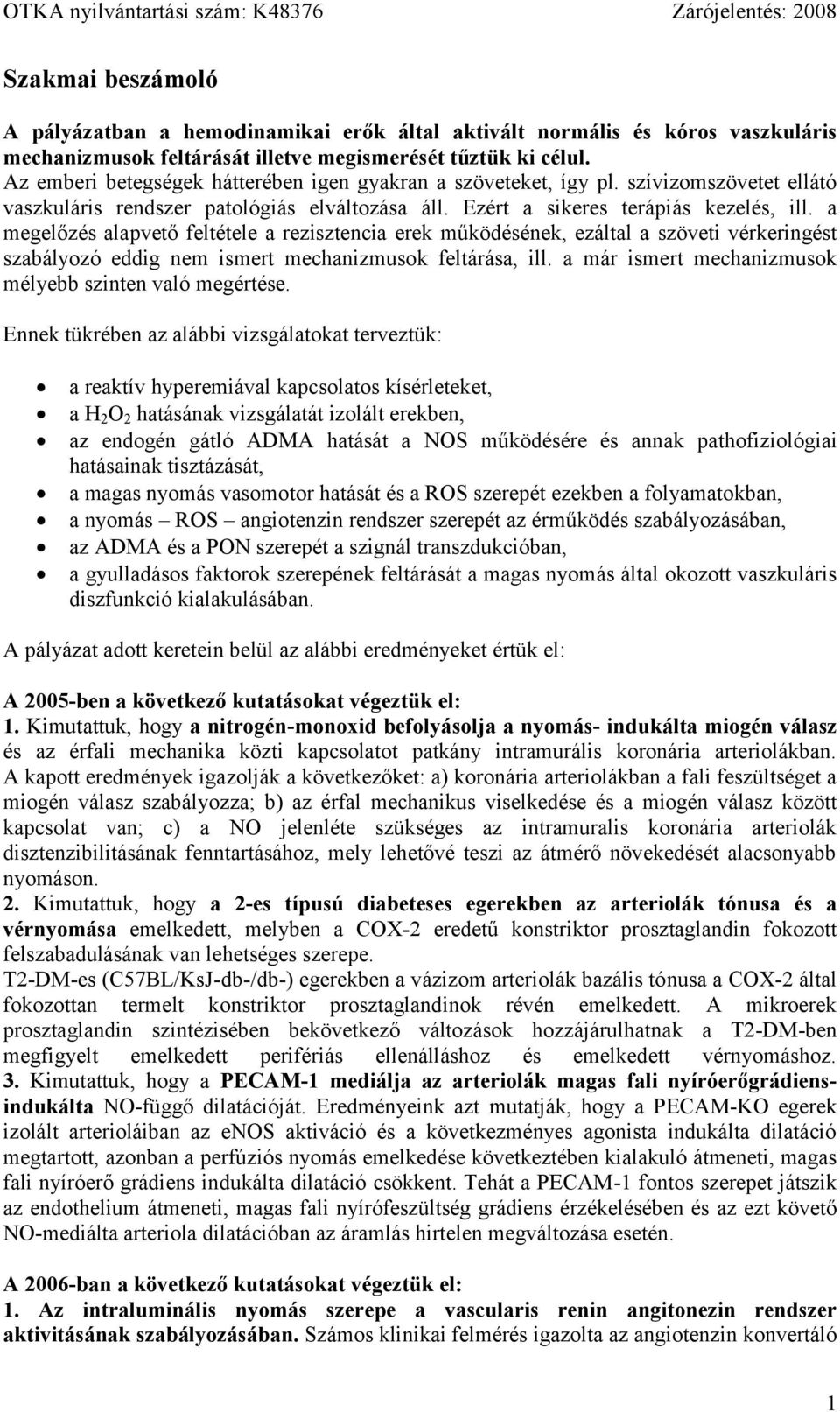 a megelőzés alapvető feltétele a rezisztencia erek működésének, ezáltal a szöveti vérkeringést szabályozó eddig nem ismert mechanizmusok feltárása, ill.