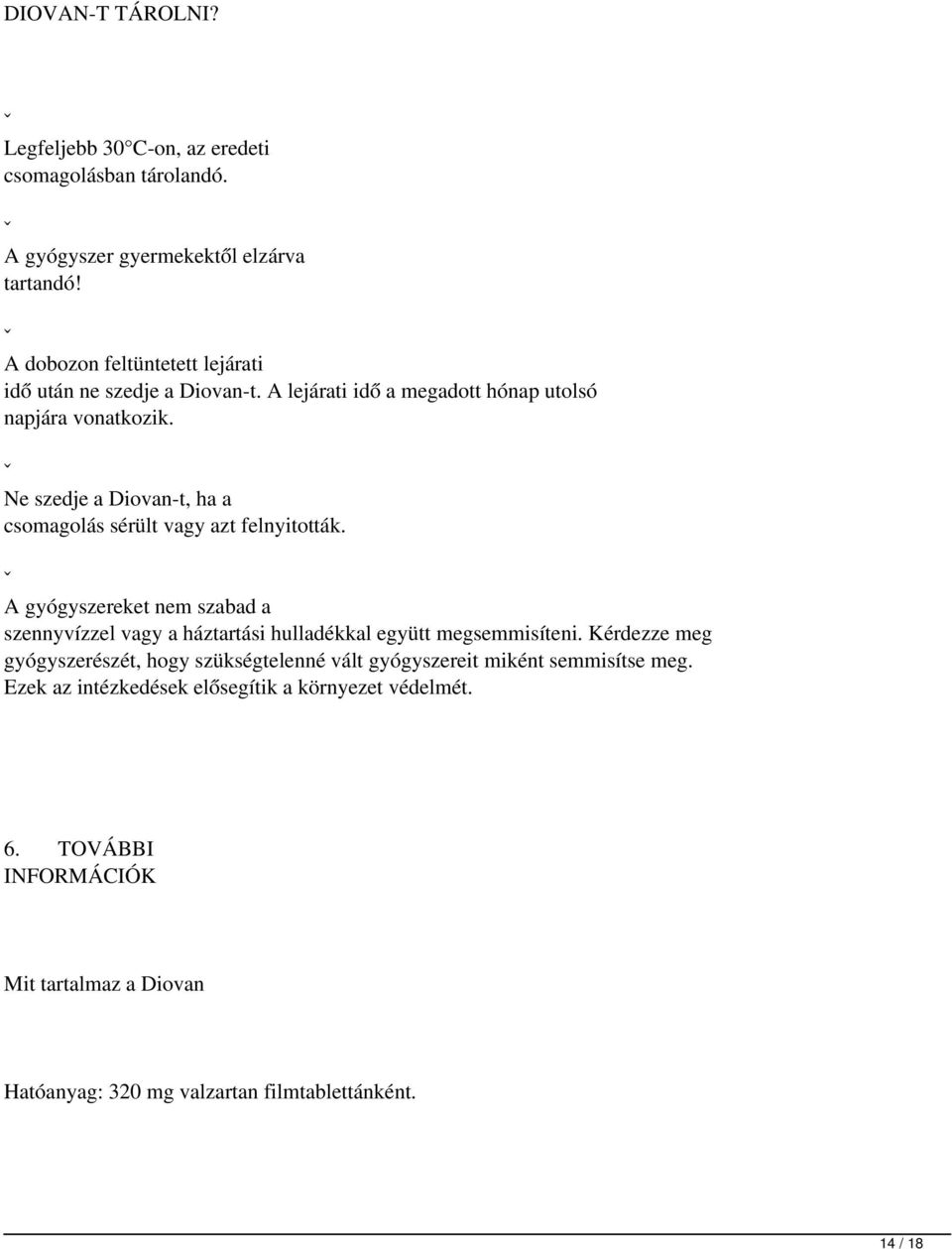 ˇ Ne szedje a Diovan t, ha a csomagolás sérült vagy azt felnyitották.