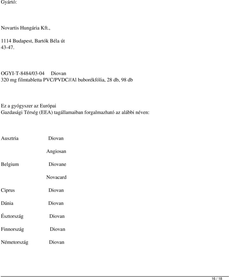 gyógyszer az Európai Gazdasági Térség (EEA) tagállamaiban forgalmazható az alábbi néven: