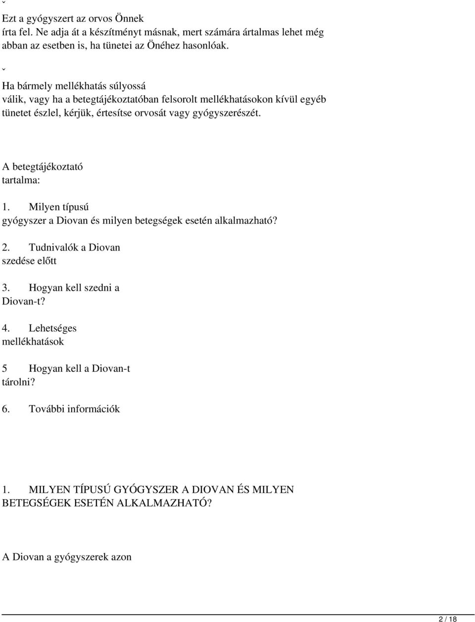 A betegtájékoztató tartalma: 1. Milyen típusú gyógyszer a Diovan és milyen betegségek esetén alkalmazható? 2. Tudnivalók a Diovan szedése előtt 3. Hogyan kell szedni a Diovan t?