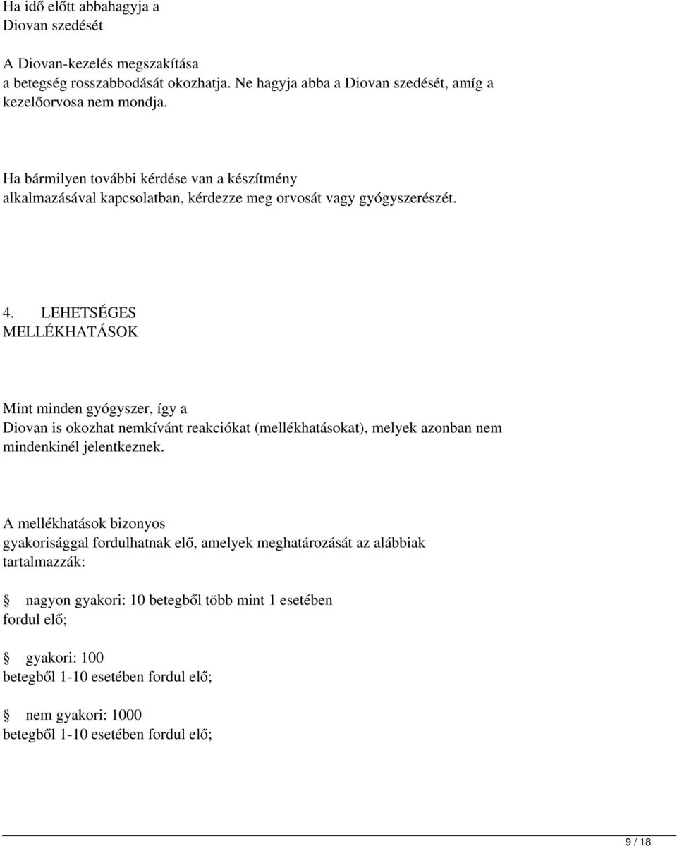 LEHETSÉGES MELLÉKHATÁSOK Mint minden gyógyszer, így a Diovan is okozhat nemkívánt reakciókat (mellékhatásokat), melyek azonban nem mindenkinél jelentkeznek.
