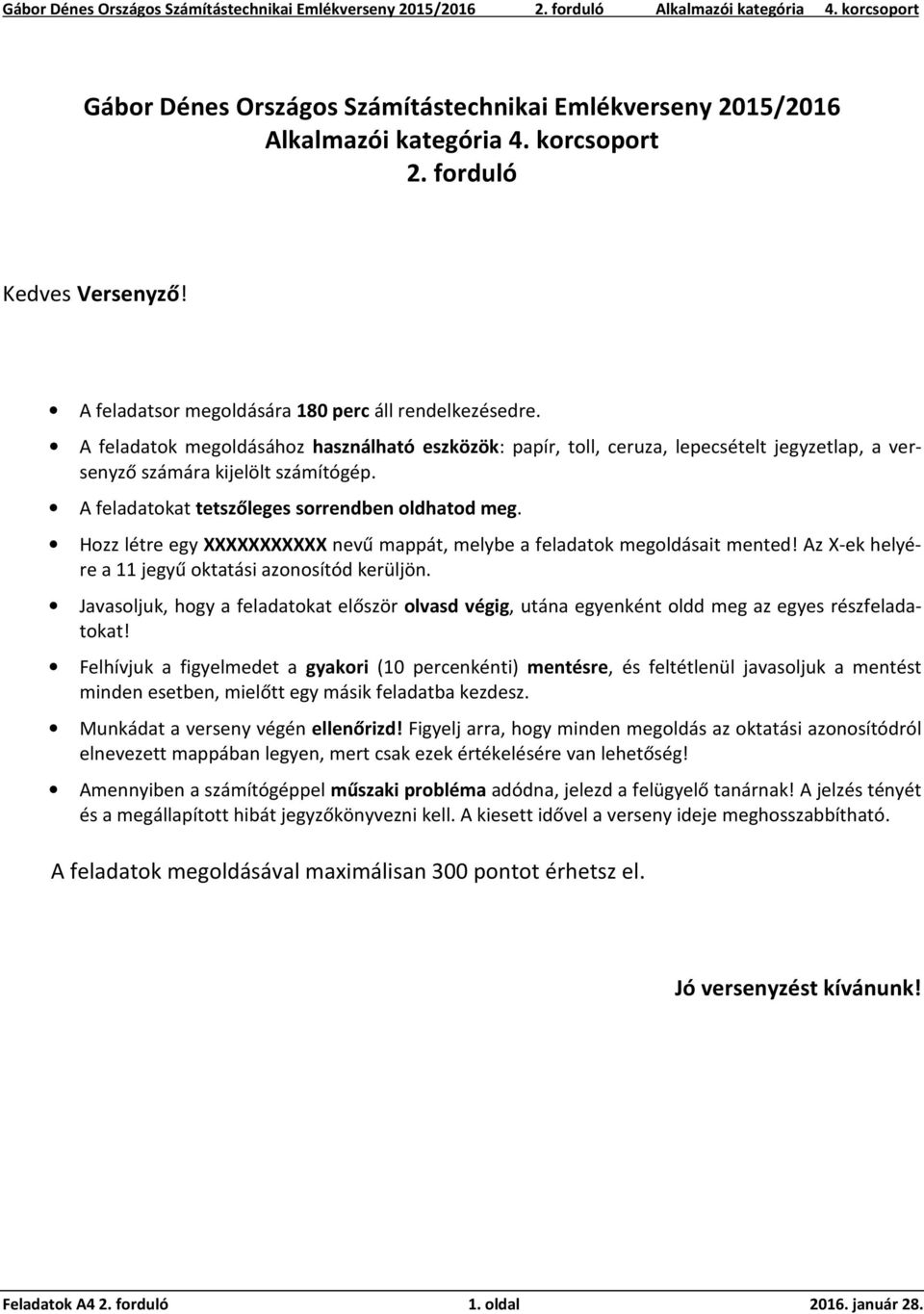 Hozz létre egy XXXXXXXXXXX nevű mappát, melybe a feladatok megoldásait mented! Az X-ek helyére a 11 jegyű oktatási azonosítód kerüljön.