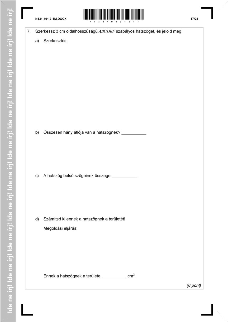 a) Szerkesztés: b) Összesen hány átlója van a hatszögnek? c) A hatszög belső szögeinek összege.