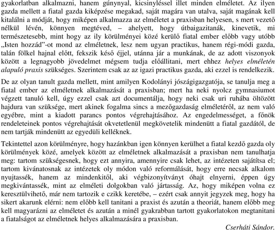 nélkül lévén, könnyen megtéved, ahelyett, hogy útbaigazitanák, kinevetik, mi természetesebb, mint hogy az ily körülményei közé kerülı fiatal ember elıbb vagy utóbb Isten hozzád -ot mond az