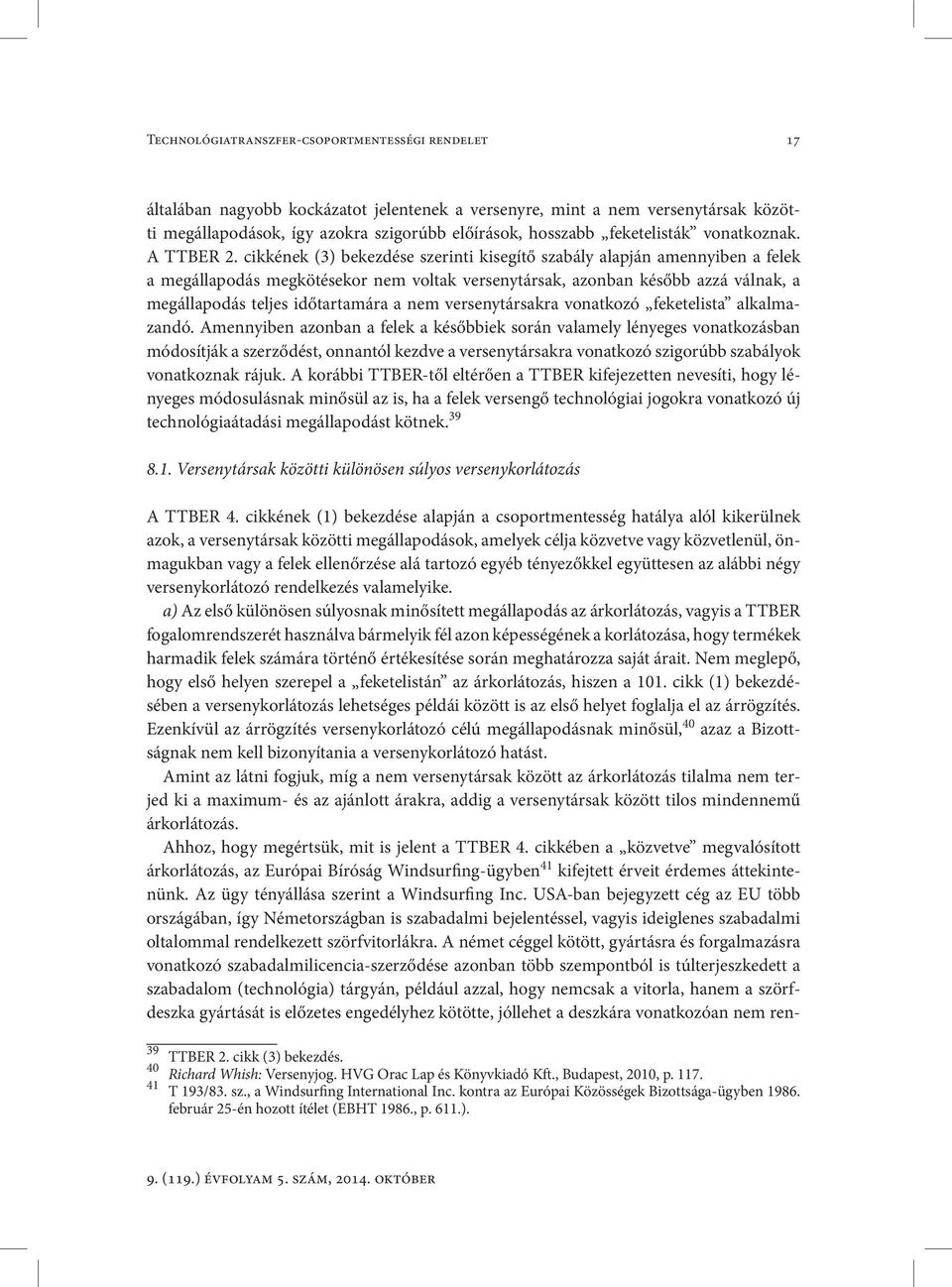 cikkének (3) bekezdése szerinti kisegítő szabály alapján amennyiben a felek a megállapodás megkötésekor nem voltak versenytársak, azonban később azzá válnak, a megállapodás teljes időtartamára a nem