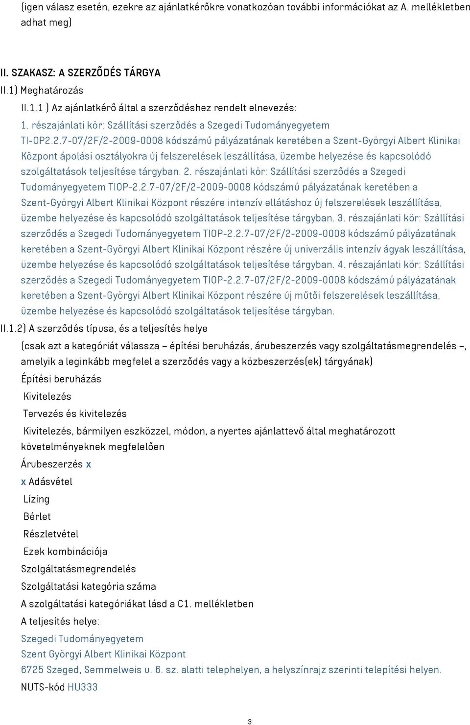 2.7-07/2F/2-2009-0008 kódszámú pályázatának keretében a Szent-Györgyi Albert Klinikai Központ ápolási osztályokra új felszerelések leszállítása, üzembe helyezése és kapcsolódó szolgáltatások