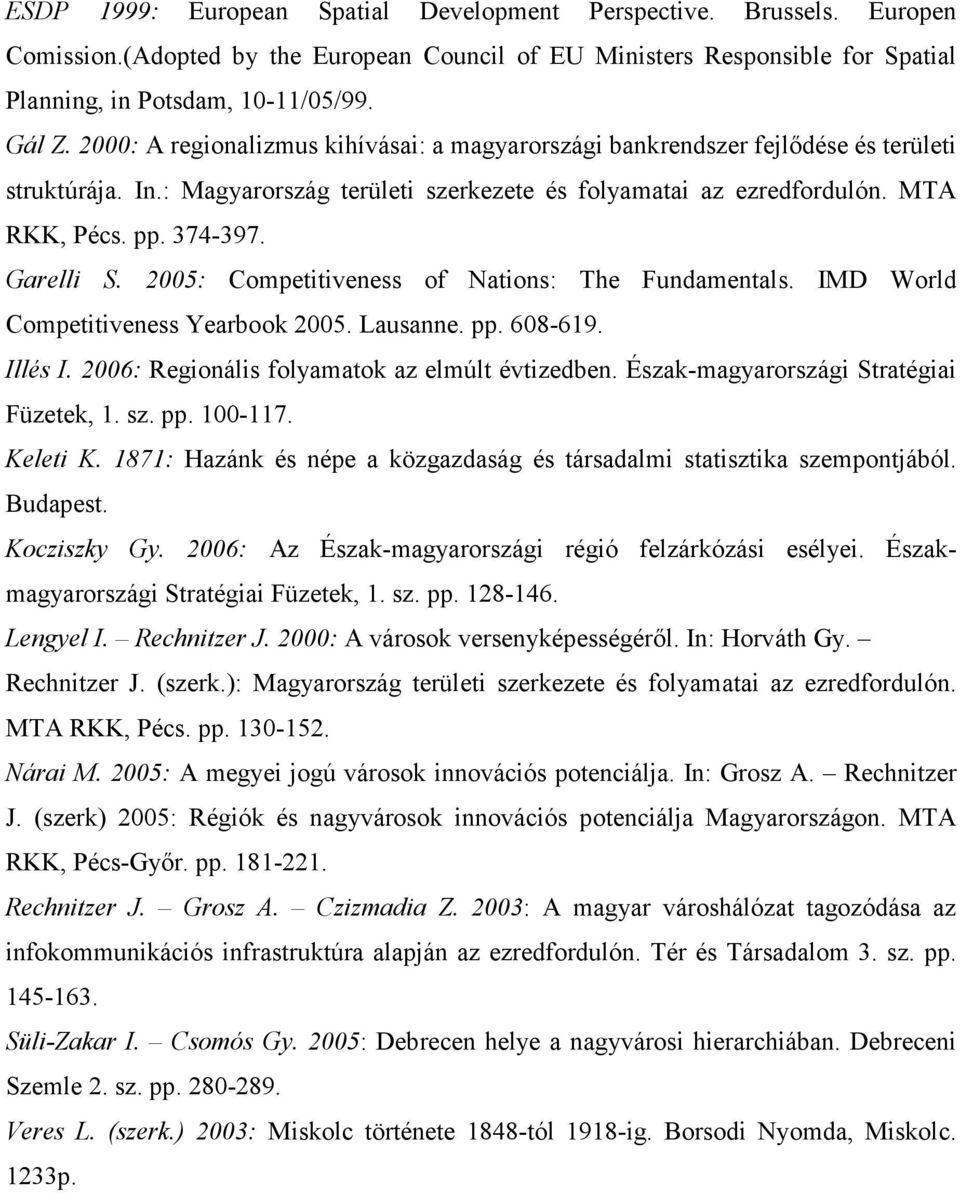 Garelli S. 2005: Competitiveness of Nations: The Fundamentals. IMD World Competitiveness Yearbook 2005. Lausanne. pp. 608-619. Illés I. 2006: Regionális folyamatok az elmúlt évtizedben.