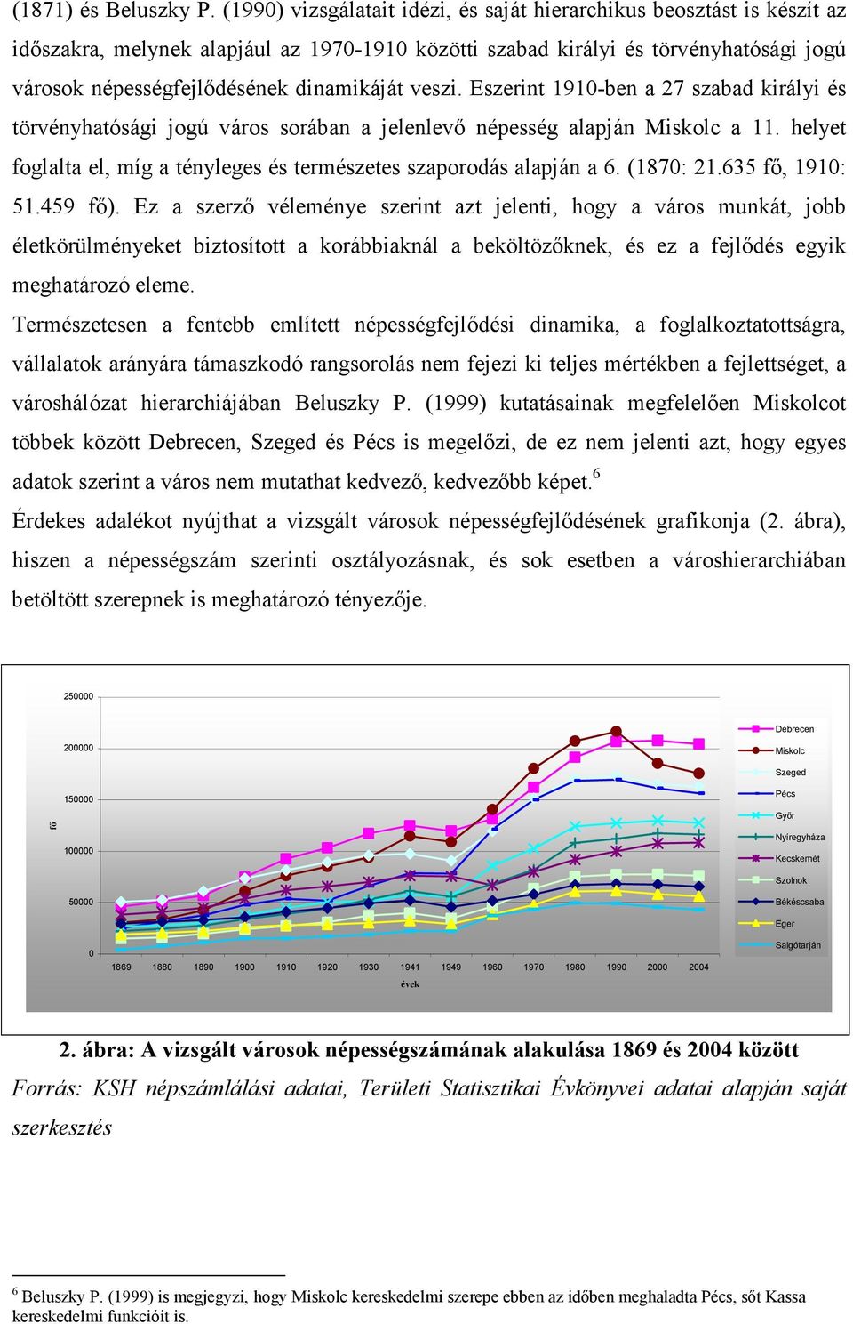 dinamikáját veszi. Eszerint 1910-ben a 27 szabad királyi és törvényhatósági jogú város sorában a jelenlevı népesség alapján Miskolc a 11.