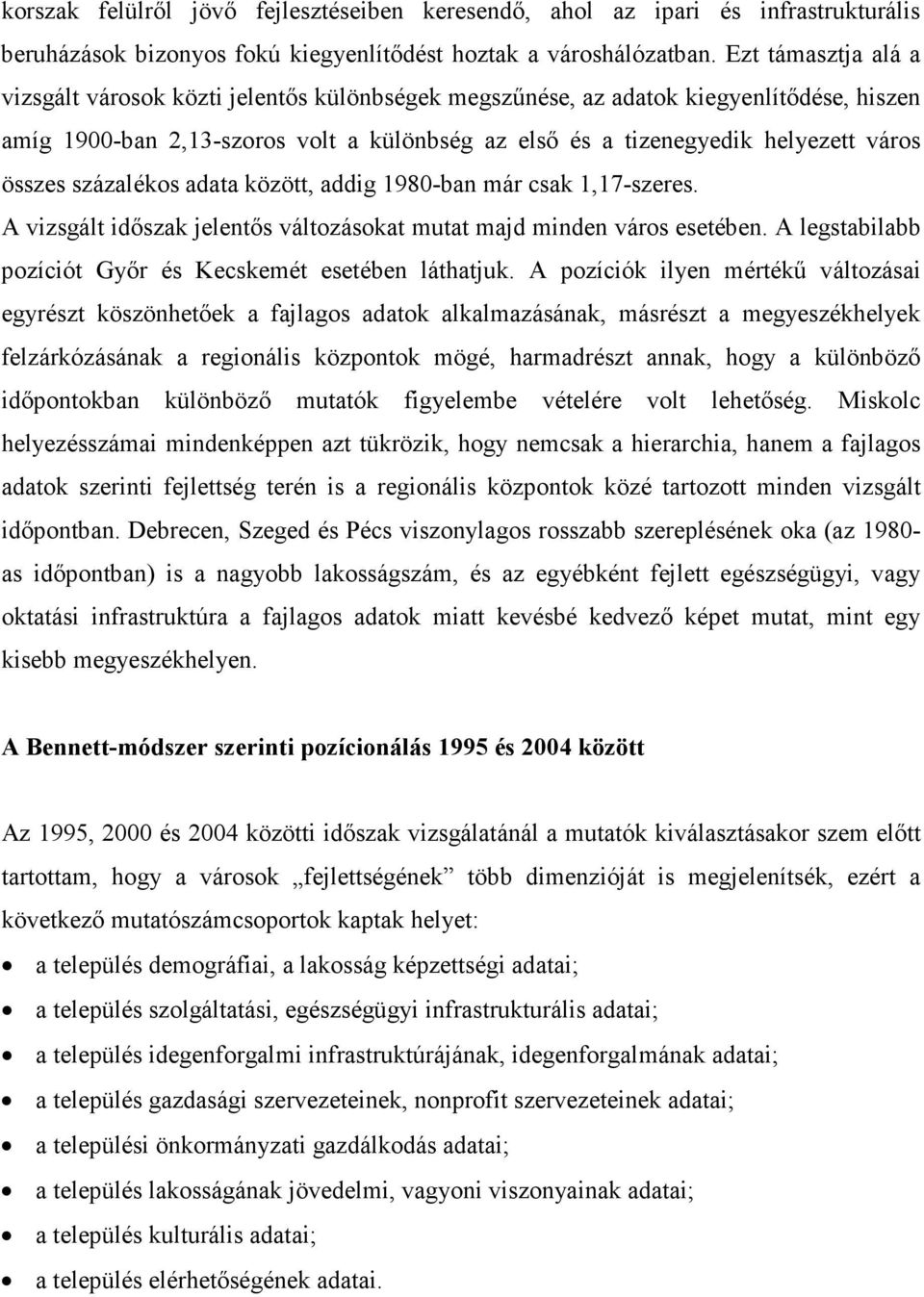 összes százalékos adata között, addig 1980-ban már csak 1,17-szeres. A vizsgált idıszak jelentıs változásokat mutat majd minden város esetében.