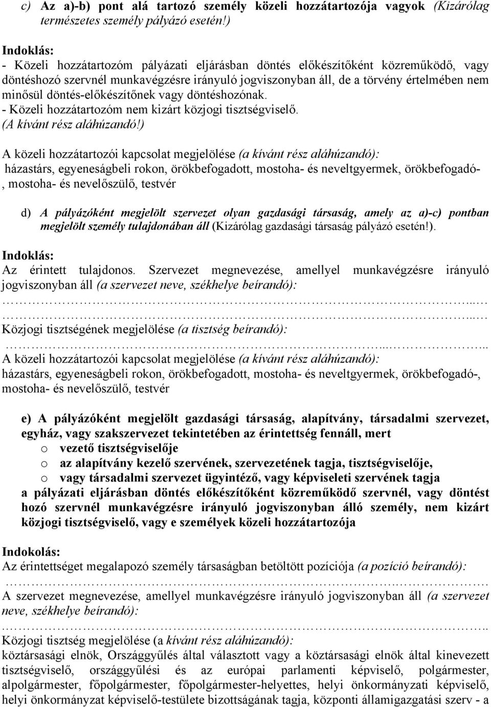 döntés-előkészítőnek vagy döntéshozónak. - Közeli hozzátartozóm nem kizárt közjogi tisztségviselő. (A kívánt rész aláhúzandó!