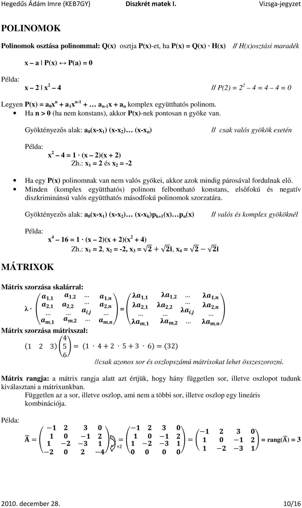 Gyöktényezős alak: a 0 (x-x 1 ) (x-x 2 ) (x-x n ) // csak valós gyökök esetén x 2 4 = 1 (x 2)(x + 2) Zh.