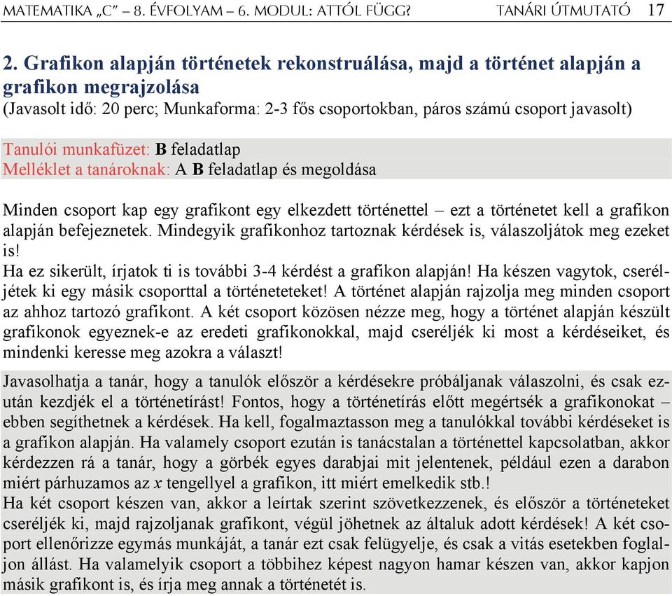 B feladatlap Melléklet a tanároknak: A B feladatlap és megoldása Minden csoport kap egy grafikont egy elkezdett történettel ezt a történetet kell a grafikon alapján befejeznetek.