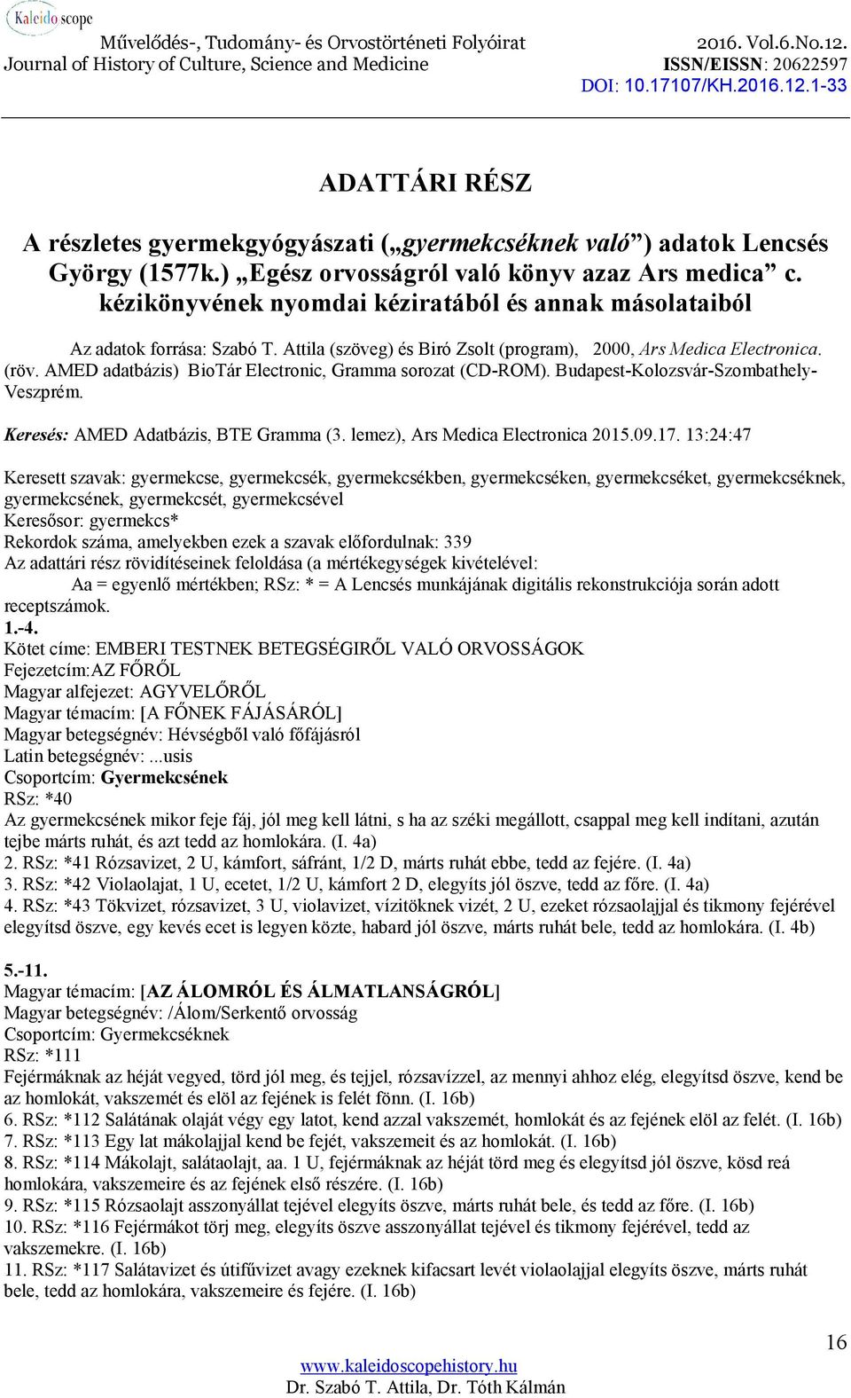 AMED adatbázis) BioTár Electronic, Gramma sorozat (CD-ROM). Budapest-Kolozsvár-Szombathely- Veszprém. Keresés: AMED Adatbázis, BTE Gramma (3. lemez), Ars Medica Electronica 2015.09.17.