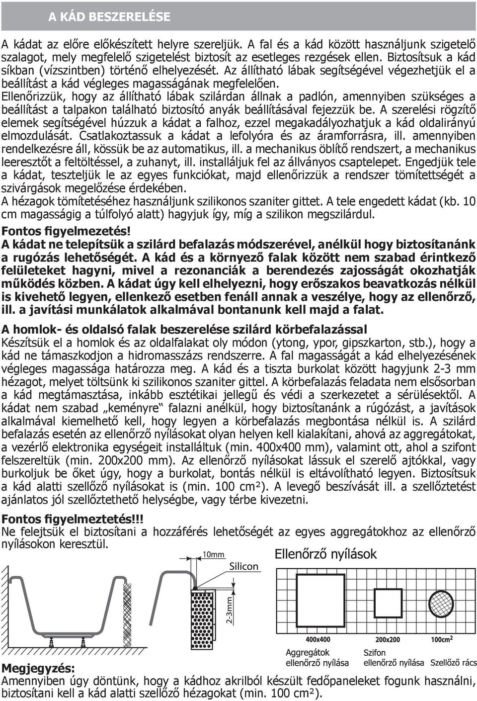 Ellenőrizzük, hogy az állítható lábak szilárdan állnak a padlón, amennyiben szükséges a beállítást a talpakon található biztosító anyák beállításával fejezzük be.