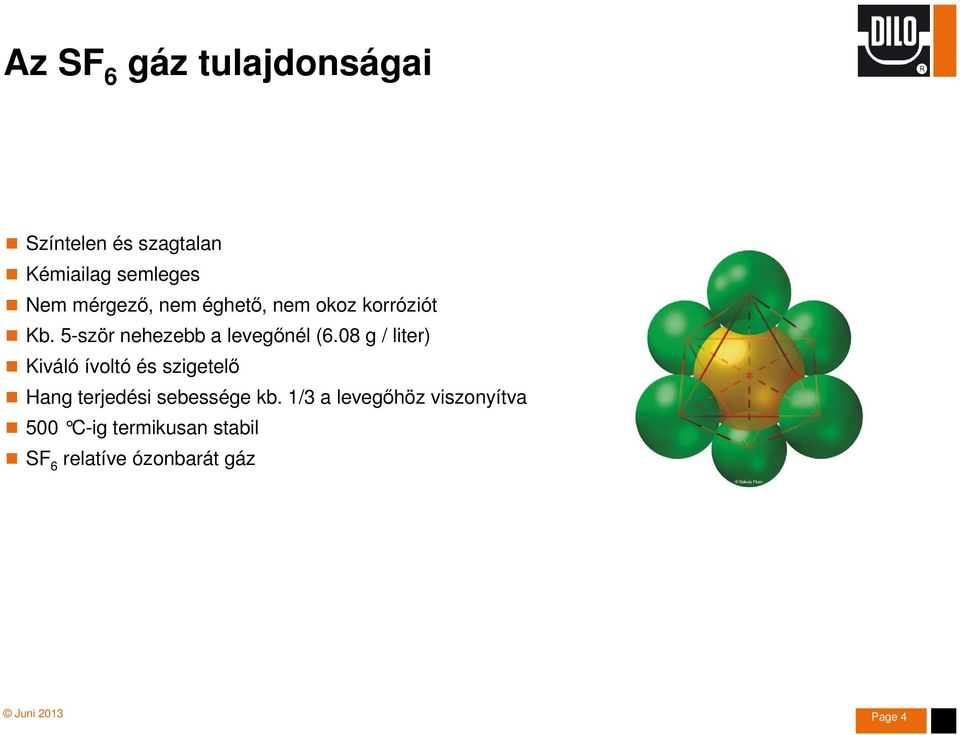 08 g / liter) Kiváló ívoltó és szigetelő Hang terjedési sebessége kb.