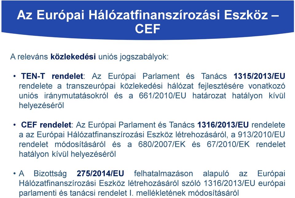 1316/2013/EU rendelete a az Európai Hálózatfinanszírozási Eszköz létrehozásáról, a 913/2010/EU rendelet módosításáról és a 680/2007/EK és 67/2010/EK rendelet hatályon kívül