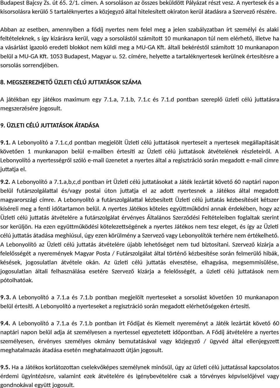 Abban az esetben, amennyiben a fődíj nyertes nem felel meg a jelen szabályzatban írt személyi és alaki feltételeknek, s így kizárásra kerül, vagy a sorsolástól számított 10 munkanapon túl nem