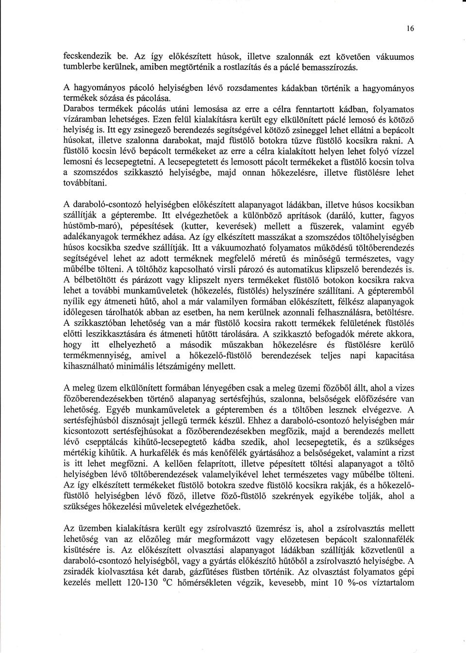 Ezen fell kialaktsra kerlt egy elklnitett pcl lemos s ktz helyisg is.