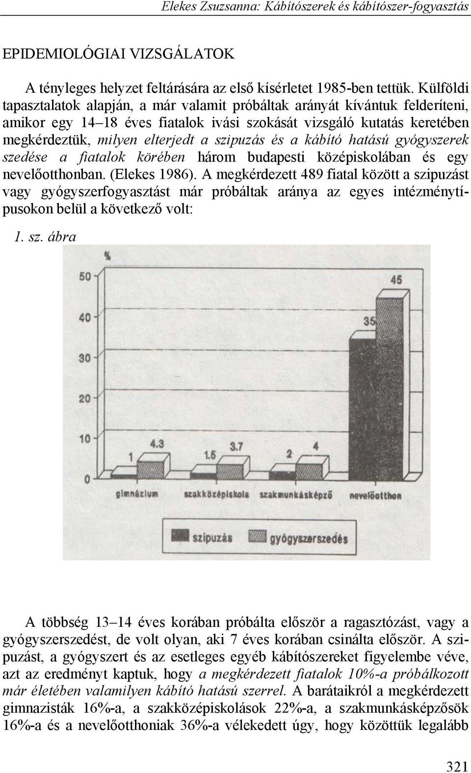 szipuzás és a kábító hatású gyógyszerek szedése a fiatalok körében három budapesti középiskolában és egy nevelőotthonban. (Elekes 1986).