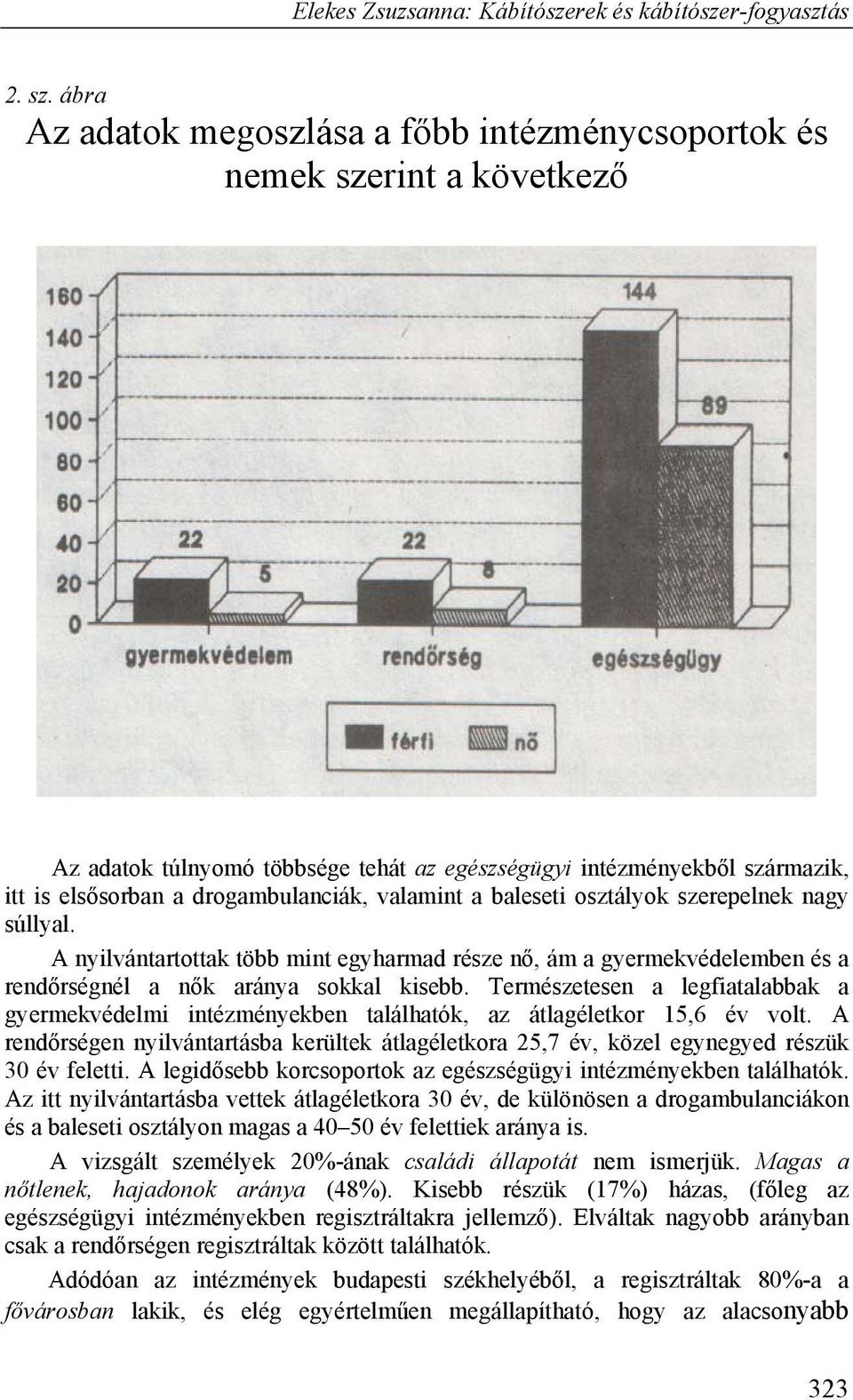 valamint a baleseti osztályok szerepelnek nagy súllyal. A nyilvántartottak több mint egyharmad része nő, ám a gyermekvédelemben és a rendőrségnél a nők aránya sokkal kisebb.