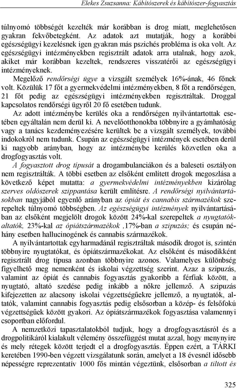 Az egészségügyi intézményekben regisztrált adatok arra utalnak, hogy azok, akiket már korábban kezeltek, rendszeres visszatérői az egészségügyi intézményeknek.