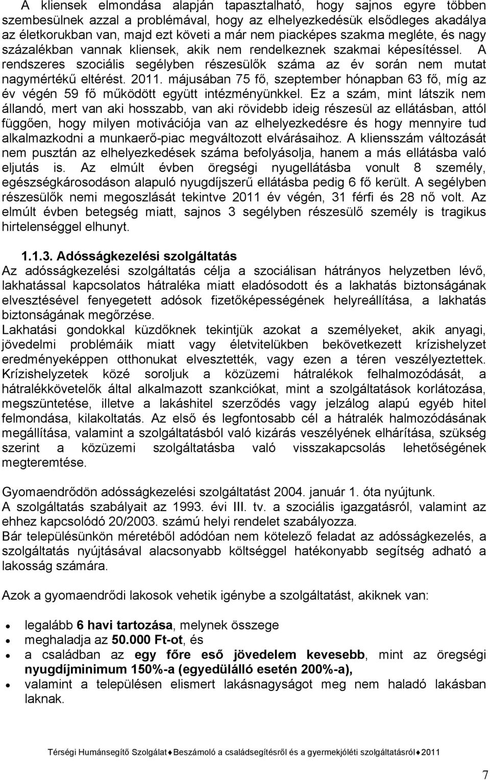 2011. májusában 75 fő, szeptember hónapban 63 fő, míg az év végén 59 fő működött együtt intézményünkkel.