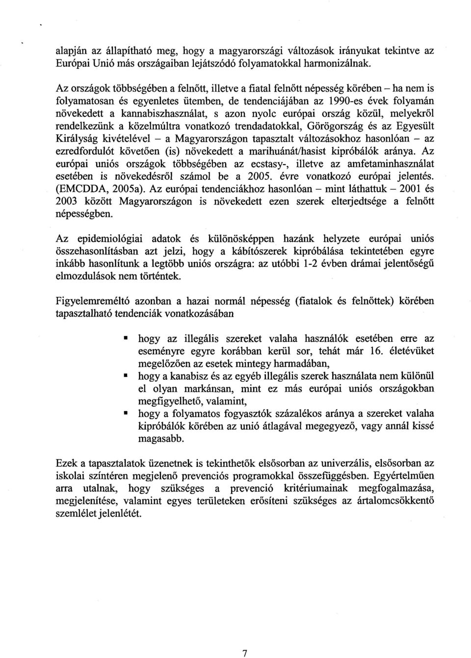 kannabiszhasználat, s azon nyolc európai ország közül, melyekr ől rendelkezünk a közelmúltra vonatkozó trendadatokkal, Görögország és az Egyesült Királyság kivételével a Magyarországon tapasztalt