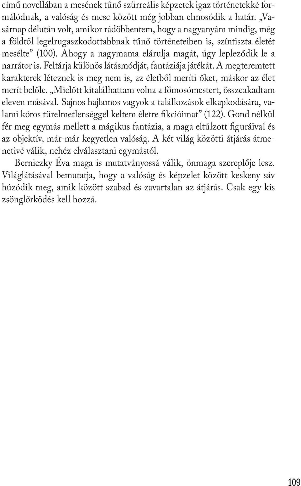 Ahogy a nagymama elárulja magát, úgy lepleződik le a narrátor is. Feltárja különös látásmódját, fantáziája játékát.