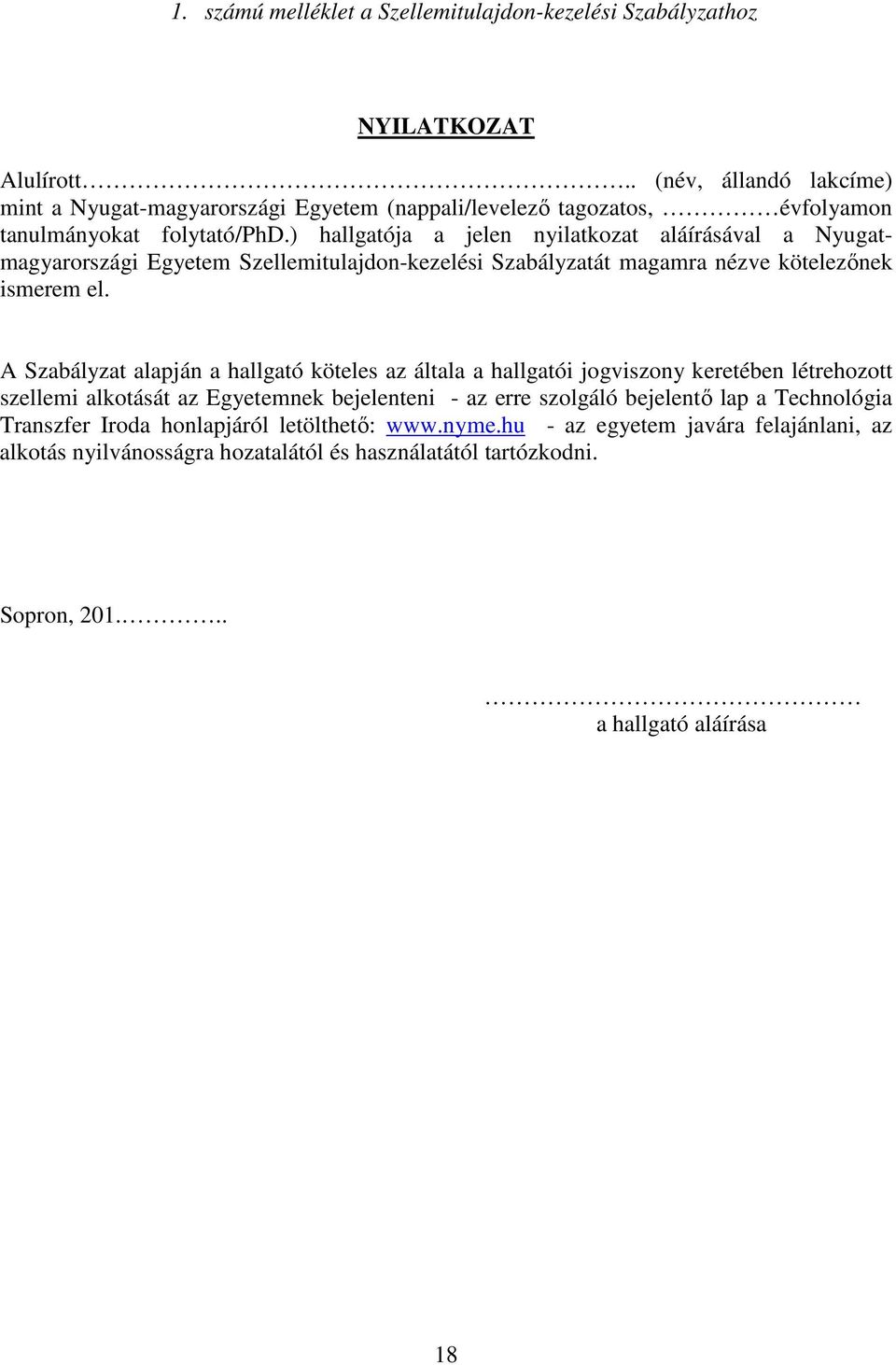 ) hallgatója a jelen nyilatkozat aláírásával a Nyugatmagyarországi Egyetem Szellemitulajdon-kezelési Szabályzatát magamra nézve kötelezőnek ismerem el.