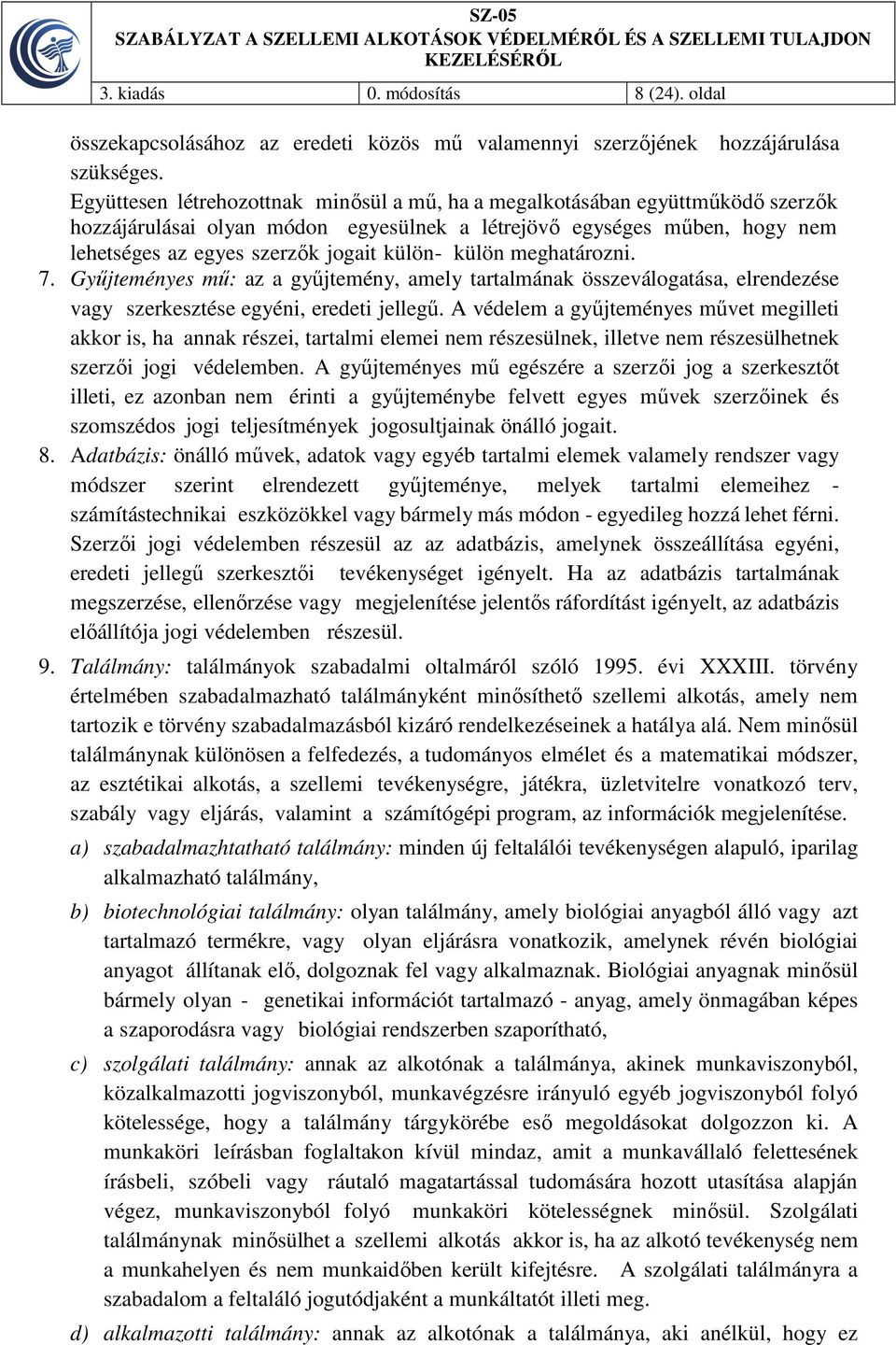 külön meghatározni. 7. Gyűjteményes mű: az a gyűjtemény, amely tartalmának összeválogatása, elrendezése vagy szerkesztése egyéni, eredeti jellegű.