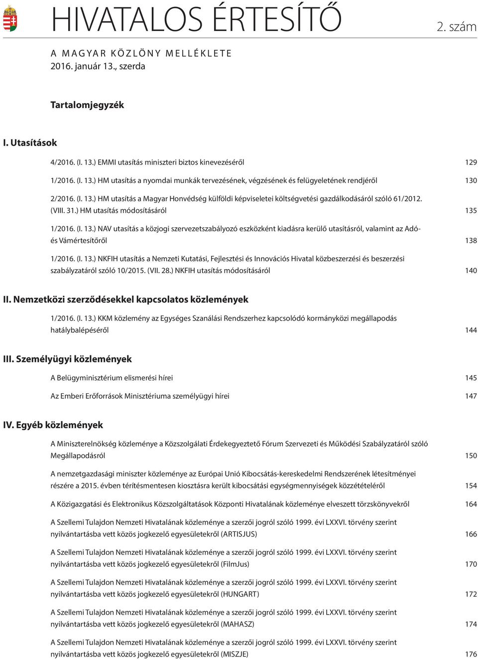 (I. 13.) NKFIH utasítás a Nemzeti Kutatási, Fejlesztési és Innovációs Hivatal közbeszerzési és beszerzési szabályzatáról szóló 10/2015. (VII. 28.) NKFIH utasítás módosításáról 140 II.