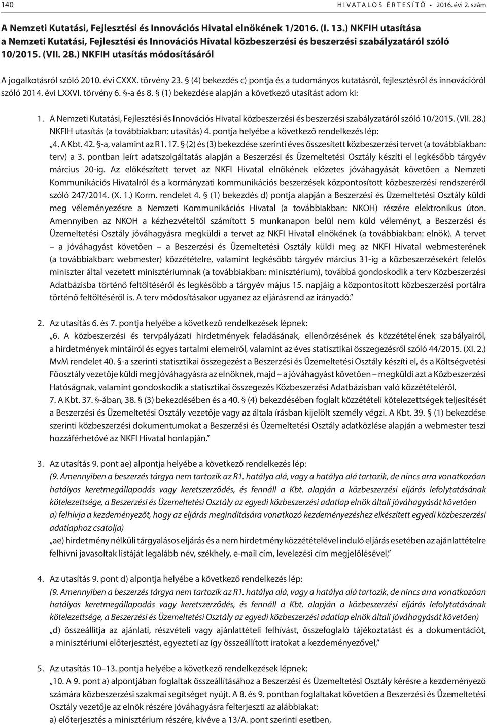 évi CXXX. törvény 23. (4) bekezdés c) pontja és a tudományos kutatásról, fejlesztésről és innovációról szóló 2014. évi LXXVI. törvény 6. -a és 8.