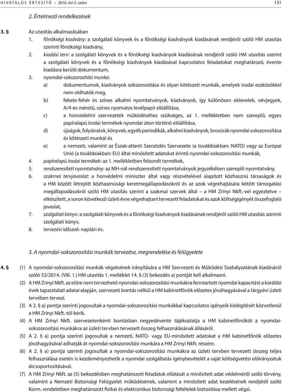 kiadási terv: a szolgálati könyvek és a főnökségi kiadványok kiadásának rendjéről szóló HM utasítás szerint a szolgálati könyvek és a főnökségi kiadványok kiadásával kapcsolatos feladatokat