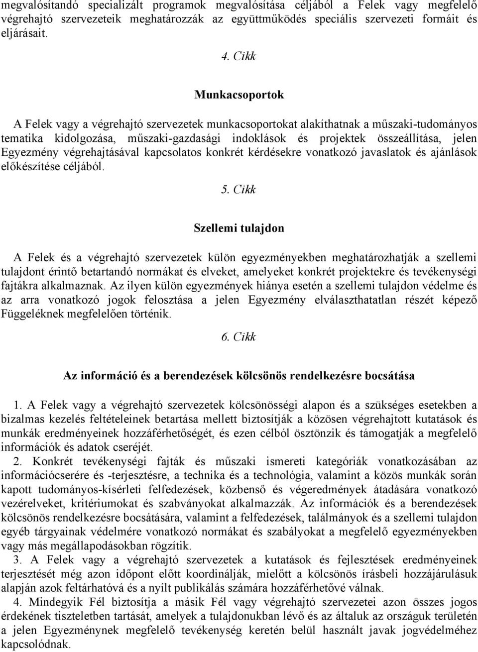 Egyezmény végrehajtásával kapcsolatos konkrét kérdésekre vonatkozó javaslatok és ajánlások előkészítése céljából. 5.