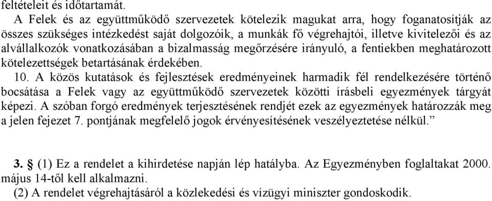 vonatkozásában a bizalmasság megőrzésére irányuló, a fentiekben meghatározott kötelezettségek betartásának érdekében. 10.