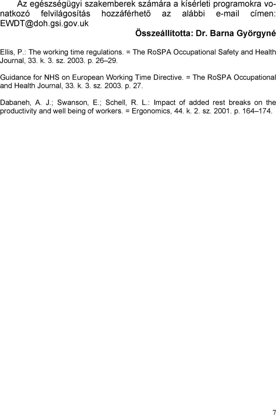 2003. p. 26 29. Guidance for NHS on European Working Time Directive. = The RoSPA Occupational and Health Journal, 33. k. 3. sz. 2003. p. 27.