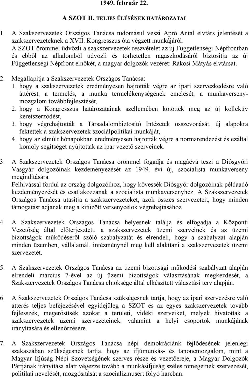 A SZOT örömmel üdvözli a szakszervezetek részvételét az új Függetlenségi Népfrontban és ebből az alkalomból üdvözli és törhetetlen ragaszkodásáról biztosítja az új Függetlenségi Népfront elnökét, a