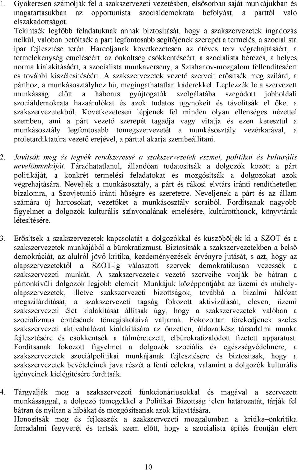 Harcoljanak következetesen az ötéves terv végrehajtásáért, a termelékenység emeléséért, az önköltség csökkentéséért, a szocialista bérezés, a helyes norma kialakításáért, a szocialista munkaverseny,