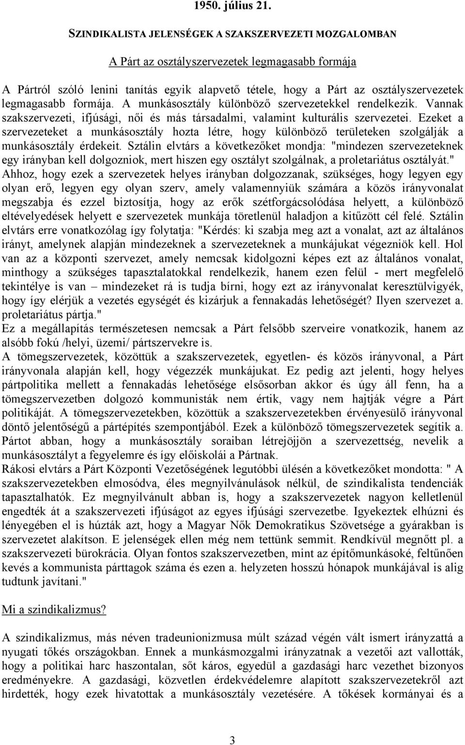 legmagasabb formája. A munkásosztály különböző szervezetekkel rendelkezik. Vannak szakszervezeti, ifjúsági, női és más társadalmi, valamint kulturális szervezetei.