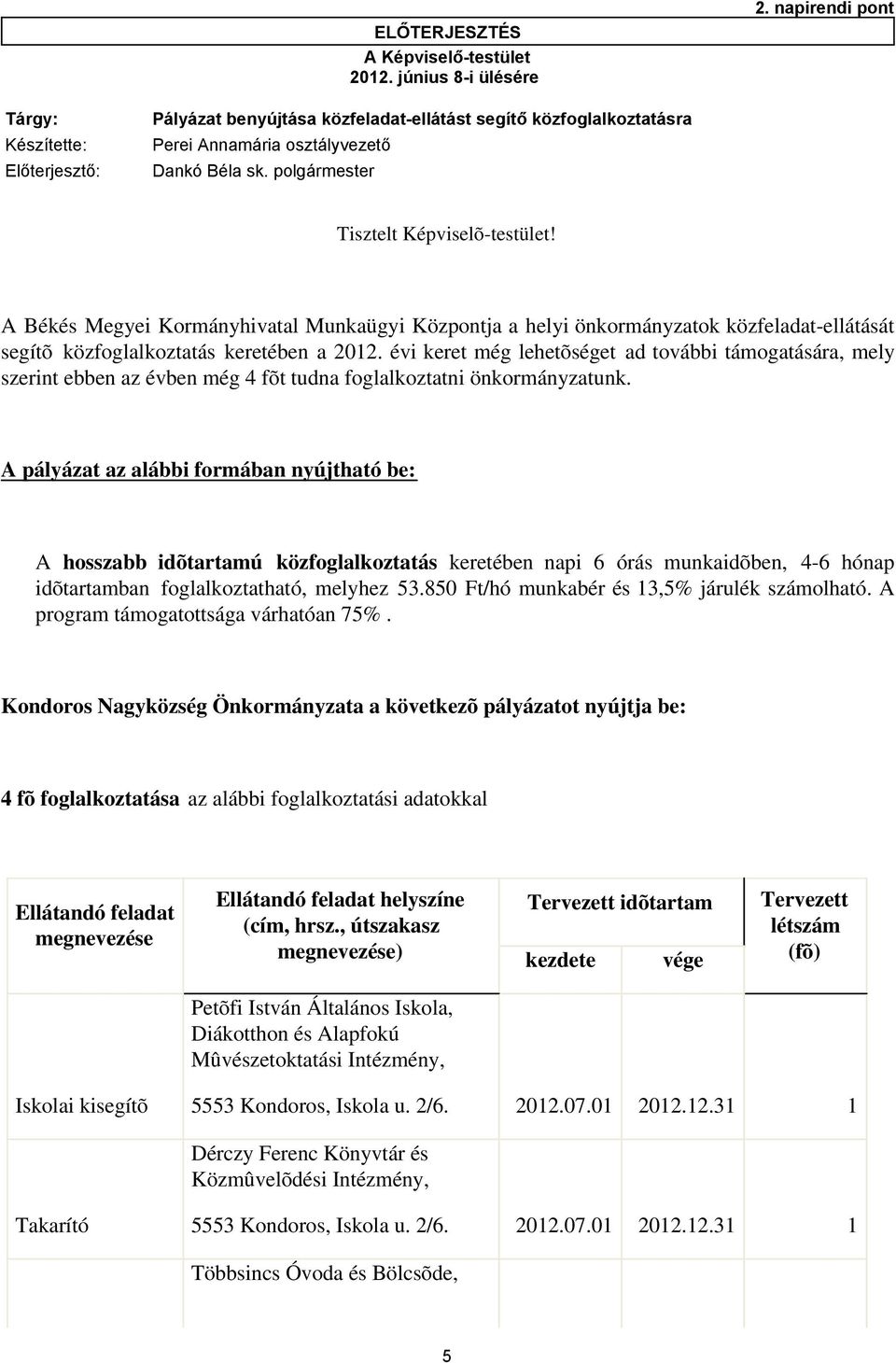 polgármester Tisztelt Képviselõ-testület! A Békés Megyei Kormányhivatal Munkaügyi Központja a helyi önkormányzatok közfeladat-ellátását segítõ közfoglalkoztatás keretében a 2012.