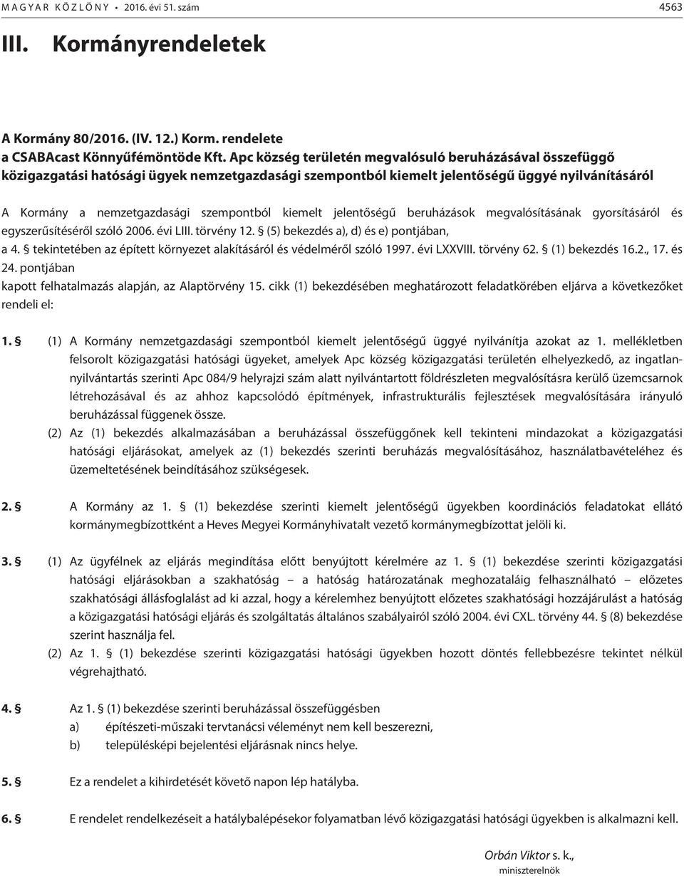 kiemelt jelentőségű beruházások megvalósításának gyorsításáról és egyszerűsítéséről szóló 2006. évi LIII. törvény 12. (5) bekezdés a), d) és e) pontjában, a 4.