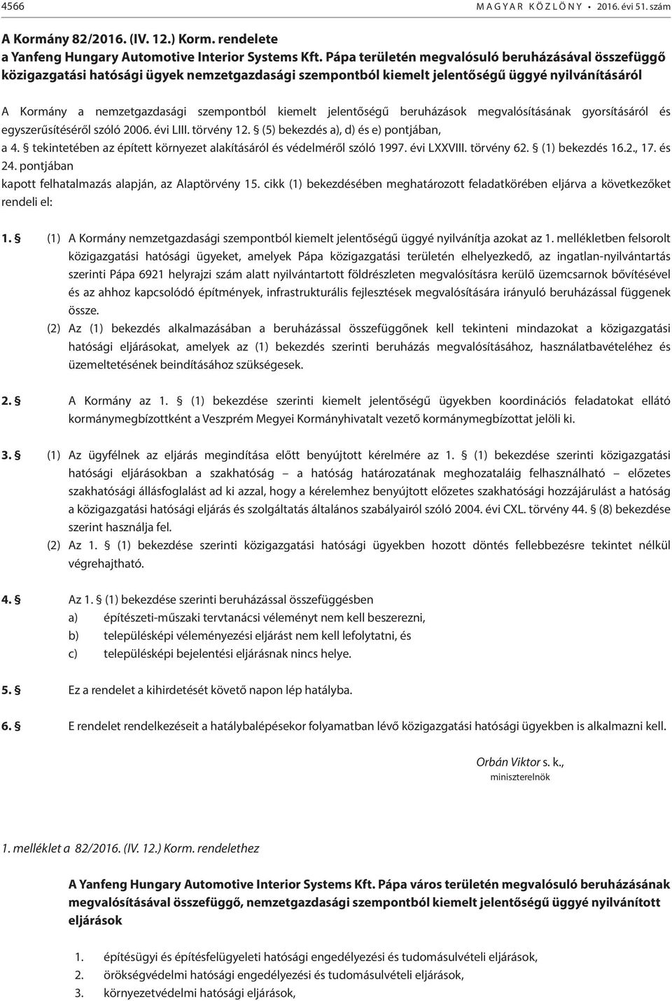 jelentőségű beruházások megvalósításának gyorsításáról és egyszerűsítéséről szóló 2006. évi LIII. törvény 12. (5) bekezdés a), d) és e) pontjában, a 4.