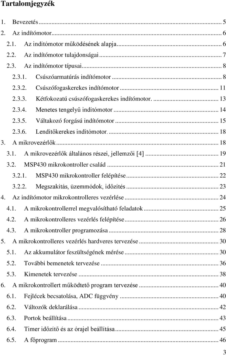 Lendítőkerekes indítómotor.... 18 3. A mikrovezérlők... 18 3.1. A mikrovezérlők általános részei, jellemzői [4]... 19 3.2. MSP430 mikrokontroller család... 21 3.2.1. MSP430 mikrokontroller felépítése.