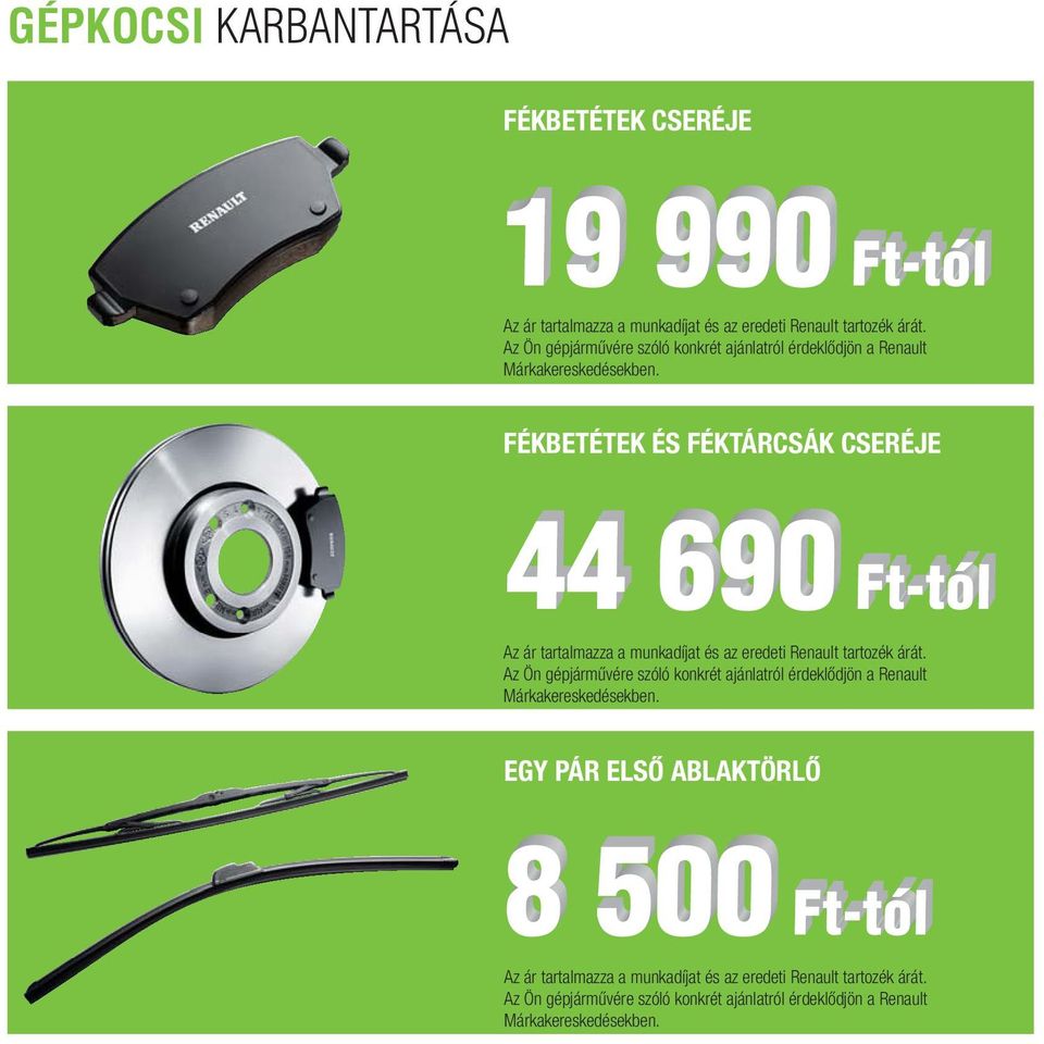 FÉKBETÉTEK ÉS FÉKTÁRCSÁK CSERÉJE Az ár tartalmazza a munkadíjat és az eredeti Renault tartozék árát.