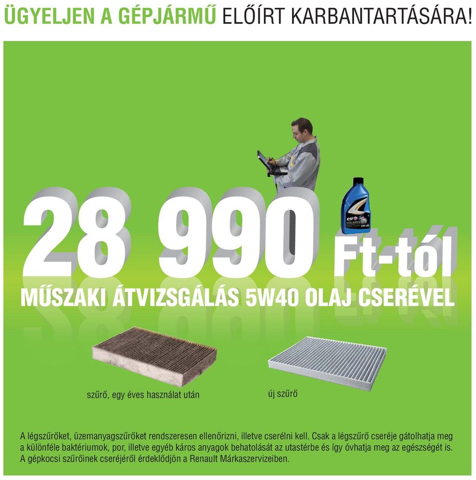 üzemanyagszűrőket rendszeresen ellenőrizni, illetve cserélni kell.