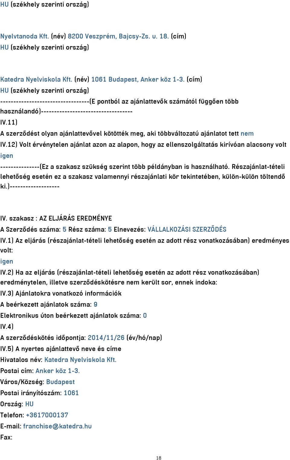 11) A szerződést olyan ajánlattevővel kötötték meg, aki többváltozatú ajánlatot tett nem IV.